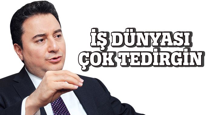 Ali Babacan: İş dünyası çok tedirgin Ali Babacan: İş dünyası çok tedirgin