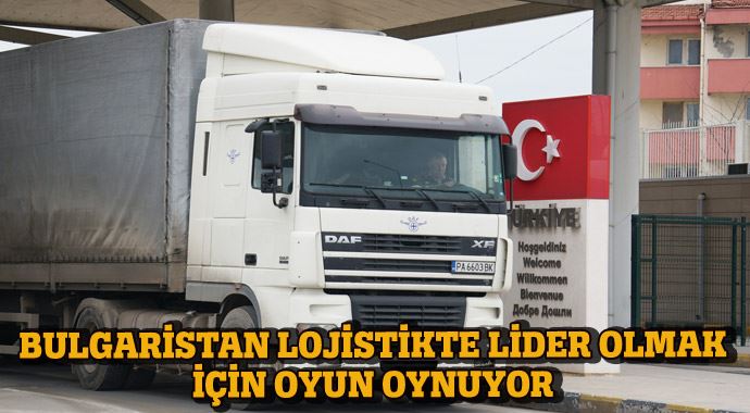 Bulgaristan lojistikte lider olmak için oyun oynuyor Bulgaristan lojistikte lider olmak için oyun oynuyor