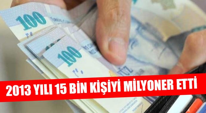 2013 yılı 15 bin kişiyi milyoner etti 2013 yılı 15 bin kişiyi milyoner etti