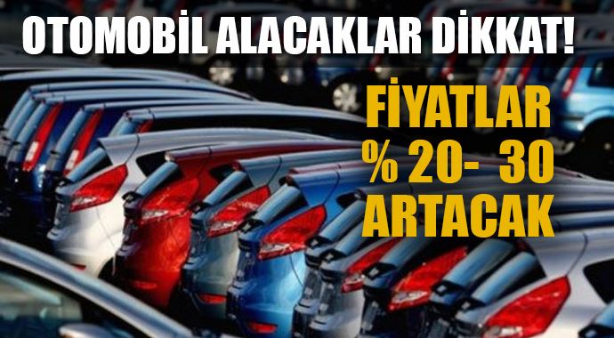 Otomobil fiyatları yüzde 30 artacak