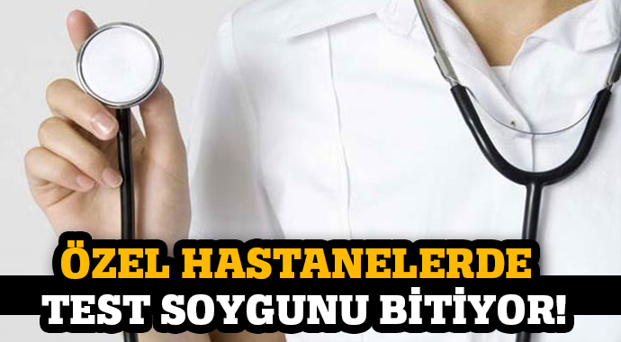 Özel hastanelerde test soygunu bitiyor Özel hastanelerde test soygunu bitiyor