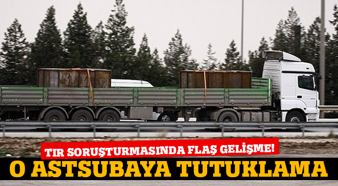 TIR soruşturmasında astsubaya tutuklama