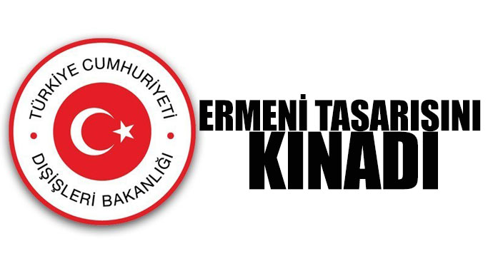 Dışişleri Bakalığı &#039;Ermeni tasarısı&#039;nı kınadı