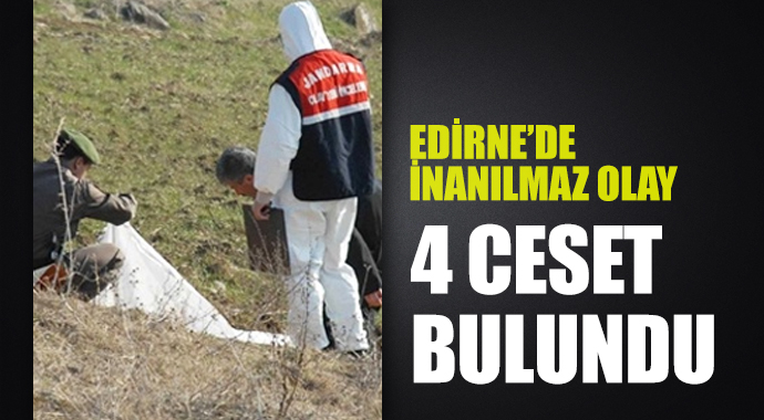 Edirne'de çalılıkların içinde 4 ceset bulundu Edirne'de çalılıkların içinde 4 ceset bulundu