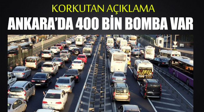 Ankara&#039;da 400 bin bomba araç var!