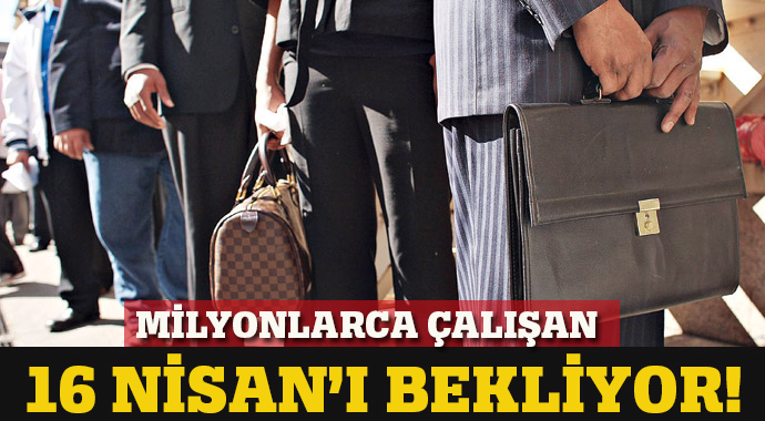 Milyonlarca kamu çalışanı 16 Nisan'ı bekliyor! Milyonlarca kamu çalışanı 16 Nisan'ı bekliyor!