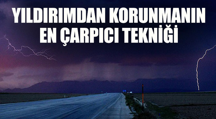 Yıldırımdan korunmanın en çarpıcı tekniği! Yıldırımdan korunmanın en çarpıcı tekniği!