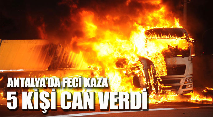 Antalya&#039;da korkunç kaza: 5 kişi yanarak can verdi