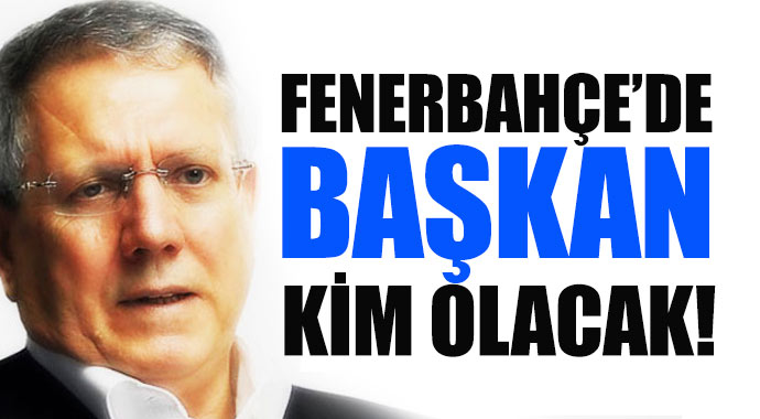 Fenerbahçe'de yeni başkan kim olacak!