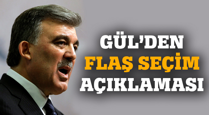 Gül'den flaş seçim açıklaması