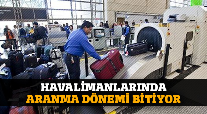 Havalimanlarında aranma dönemi bitiyor Havalimanlarında aranma dönemi bitiyor