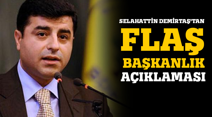 Demirtaş'tan flaş başkanlık açıklaması!