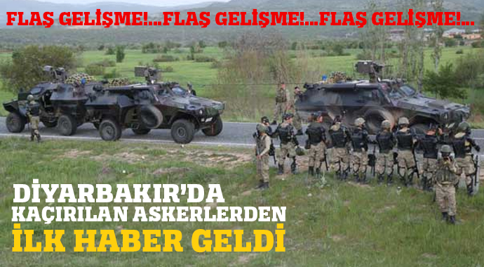 Diyarbakır'da kaçırılan askerlerden ilk haber geldi Diyarbakır'da kaçırılan askerlerden ilk haber geldi