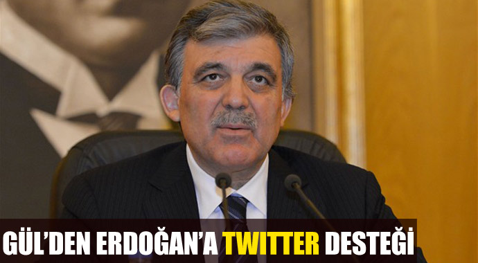 Cumhurbaşkanı Gül'den Erdoğan'a 'Twitter' desteği Cumhurbaşkanı Gül'den Erdoğan'a 'Twitter' desteği