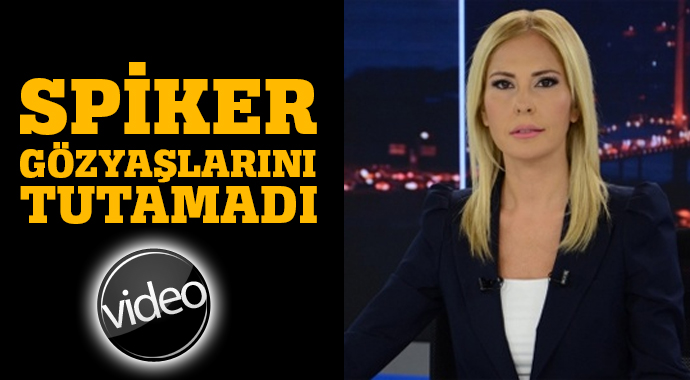 Spiker gözyaşlarına hakim olamadı Spiker gözyaşlarına hakim olamadı