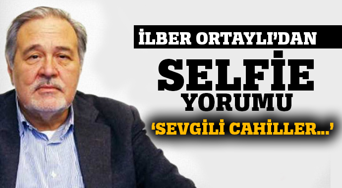 İşte İlber Ortaylı'nın selfie yorumu! ' Sevgili cahiller...' İşte İlber Ortaylı'nın selfie yorumu! ' Sevgili cahiller...'