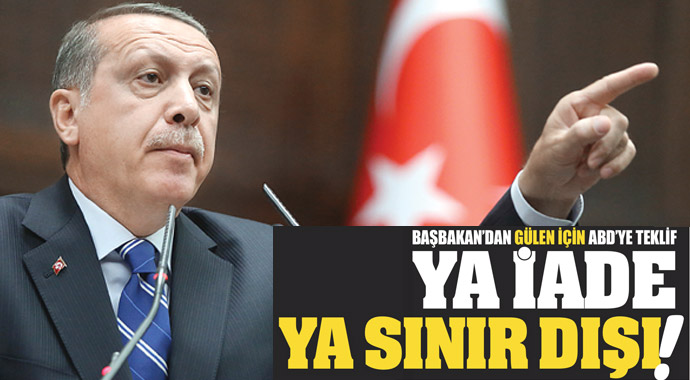 Erdoğan&#039;dan Gülen için ABD&#039;ye teklif, ya iade ya sınır dışı!