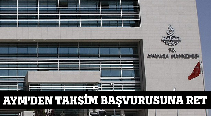 AYM&#039;den Taksim başvurusuna ret
