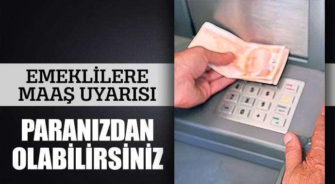 Emeklilere maaş uyarısı! Paranızdan olabilirsiniz Emeklilere maaş uyarısı! Paranızdan olabilirsiniz