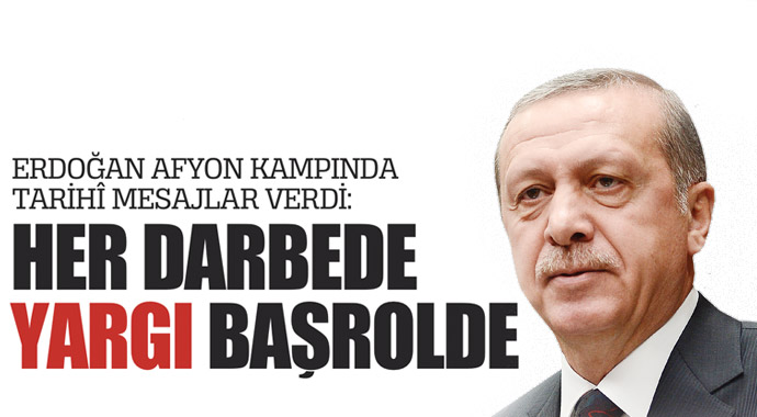 Erdoğan: Her darbede yargı başrolde Erdoğan: Her darbede yargı başrolde