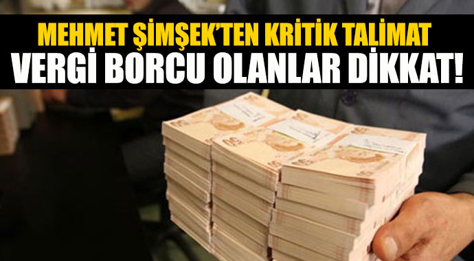 Mehmet Şimşek'ten kritik talimat, vergi borcu olanlar dikkat!