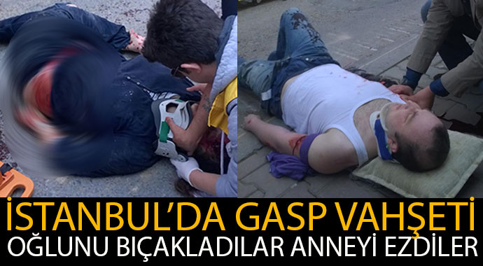 İstanbul'da gasp dehşeti, oğlunu bıçakladılar anneyi ezdiler İstanbul'da gasp dehşeti, oğlunu bıçakladılar anneyi ezdiler