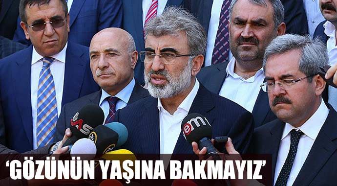 Taner Yıldız: &#039;Gözünün yaşına bakmayız&#039;