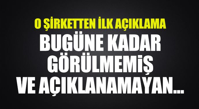 O şirketten ilk açıklama geldi O şirketten ilk açıklama geldi