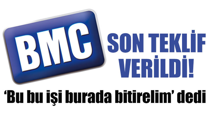 &#039;Bu işi burada bitirelim&#039; dedi, BMC için son teklifi verdi!