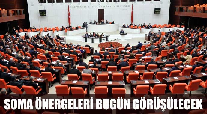 Soma önergeleri bugün görüşülecek