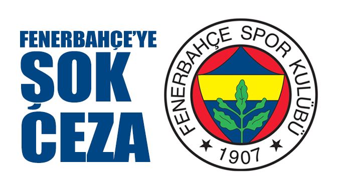 Fenerbahçe'ye şok ceza! Fenerbahçe'ye şok ceza!