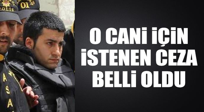 O cani için istenen ceza belli oldu! O cani için istenen ceza belli oldu!