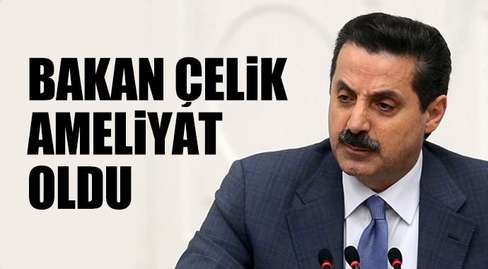 Bakan Çelik acil ameliyata alındı Bakan Çelik acil ameliyata alındı