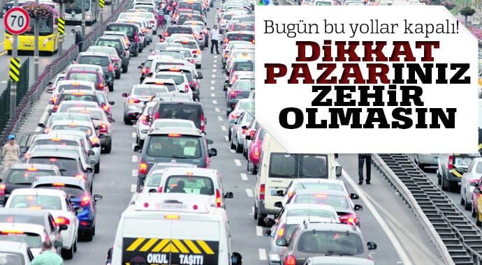 Dikkat! İstanbul'da bugün bu yollar kapalı Dikkat! İstanbul'da bugün bu yollar kapalı