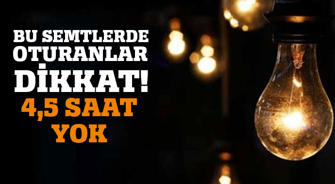 Bu semtlere 4,5 saat elektrik yok