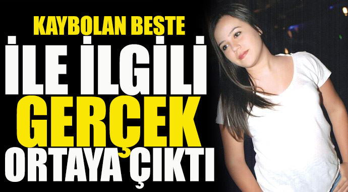 Kaybolduğu söylenen Beste ile ilgili gerçek ortaya çıktı Kaybolduğu söylenen Beste ile ilgili gerçek ortaya çıktı