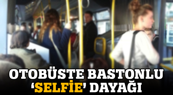 Otobüste 'selfie' dayağı! Otobüste 'selfie' dayağı!