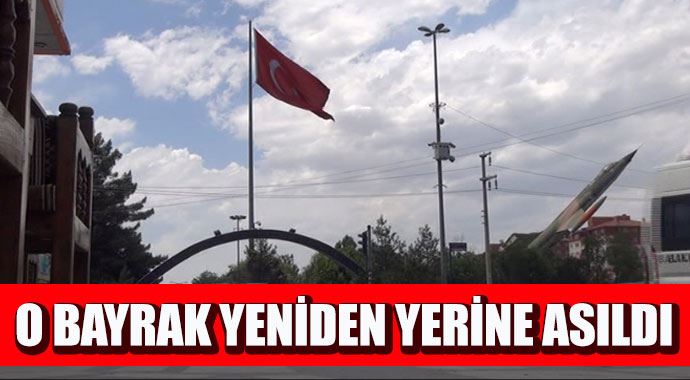O bayrak yeniden yerine asıldı!