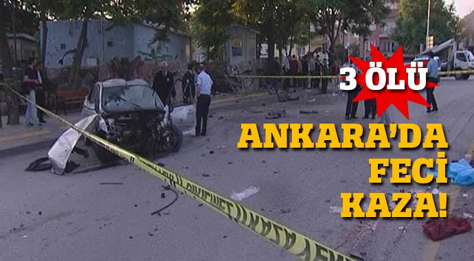 Ankara'da korkunç kaza: 3 ölü, 2 yaralı Ankara'da korkunç kaza: 3 ölü, 2 yaralı