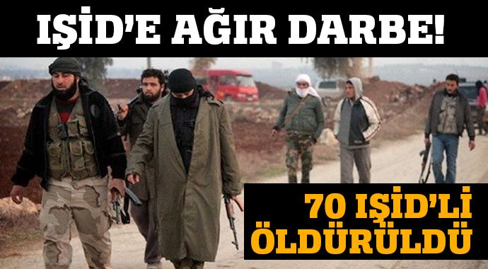 70 IŞİD'li öldürüldü 70 IŞİD'li öldürüldü