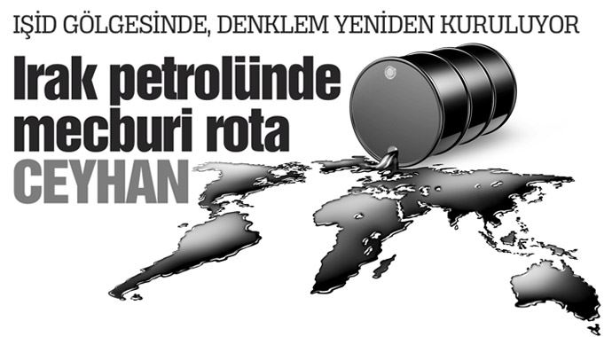 Irak petrolünde mecburi rota CEYHAN