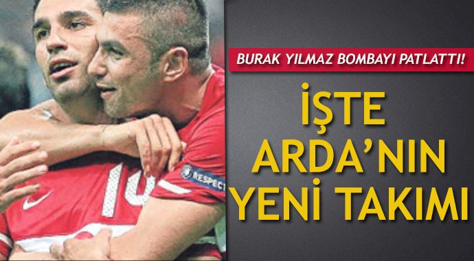 Burak Yılmaz, Arda Turan&#039;ın yeni takımını açıkladı