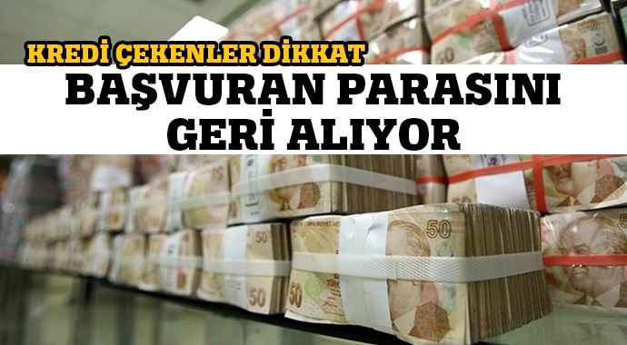 Kredi çekenler dikkat! Başvuran parasını geri alıyor