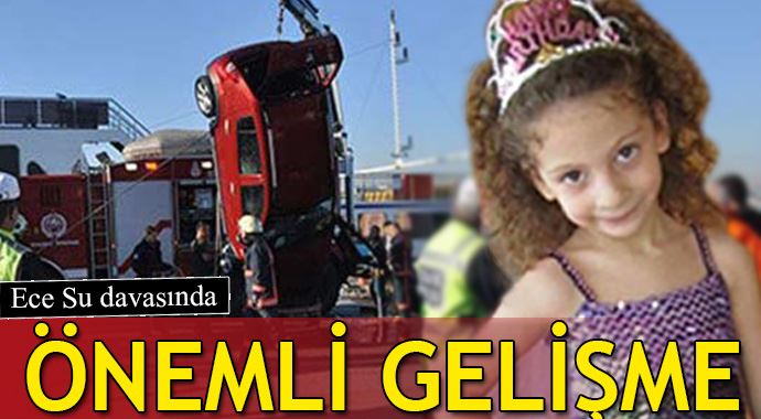 Ece Su davasında olay gelişme Ece Su davasında olay gelişme