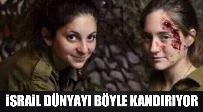 İsrail dünyayı böyle kandırıyor İsrail dünyayı böyle kandırıyor