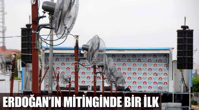 Başbakan Erdoğan'ın mitingi vantilatörlerle serinletilecek Başbakan Erdoğan'ın mitingi vantilatörlerle serinletilecek