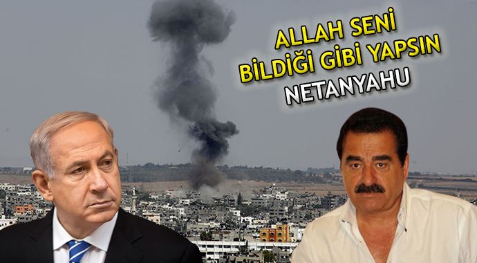 İbrahim Tatlıses: Netanyahu seni Allah&#039;a havale ediyorum