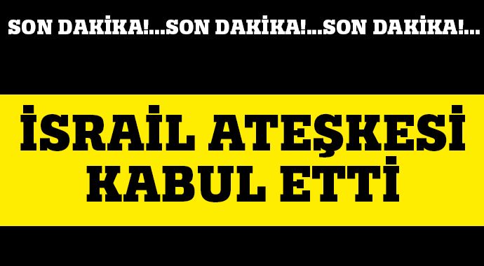 İsrail ateşkesi kabul etti İsrail ateşkesi kabul etti