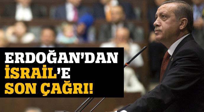 Erdoğan'dan İsrail'e son çağrı Erdoğan'dan İsrail'e son çağrı