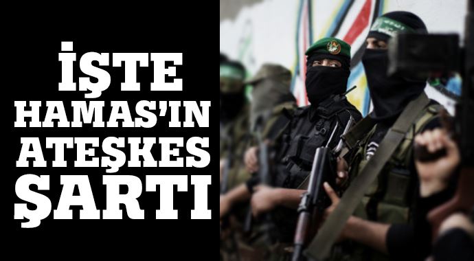 İşte Hamas'ın ateşkes şartı İşte Hamas'ın ateşkes şartı